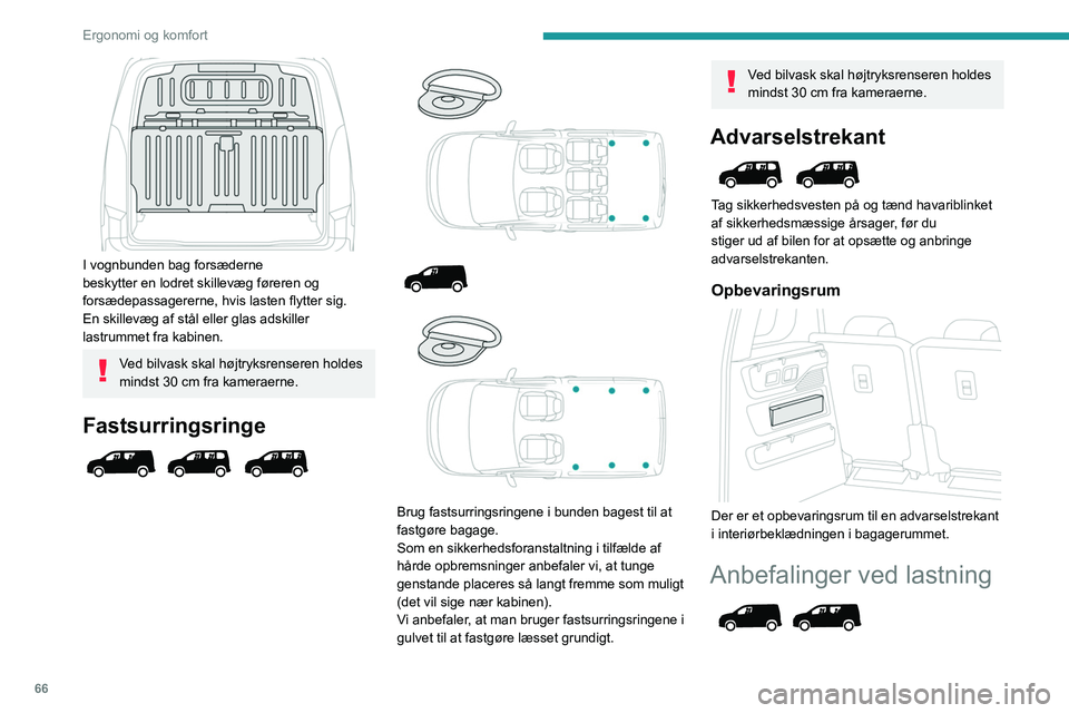 PEUGEOT PARTNER 2022 Brugsanvisning (in Danish) 66
Ergonomi og komfort
I vognbunden bag forsæderne
beskytter en lodret skillevæg føreren og
forsædepassagererne, hvis lasten flytter sig.
En skillevæg af stål eller glas adskiller
lastrumme PEUGEOT PARTNER 2022 Brugsanvisning (in Danish) 66
Ergonomi og komfort
I vognbunden bag forsæderne
beskytter en lodret skillevæg føreren og
forsædepassagererne, hvis lasten flytter sig.
En skillevæg af stål eller glas adskiller
lastrumme