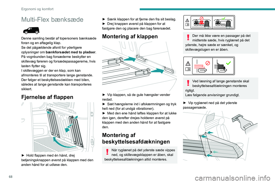 PEUGEOT PARTNER 2022 Brugsanvisning (in Danish) 68
Ergonomi og komfort
Multi-Flex bænksæde
Denne samling består af topersoners bænksæde
foran og en aftagelig klap.
Se det pågældende afsnit for yderligere
oplysninger om bænkforsædet me PEUGEOT PARTNER 2022 Brugsanvisning (in Danish) 68
Ergonomi og komfort
Multi-Flex bænksæde
Denne samling består af topersoners bænksæde
foran og en aftagelig klap.
Se det pågældende afsnit for yderligere
oplysninger om bænkforsædet me
