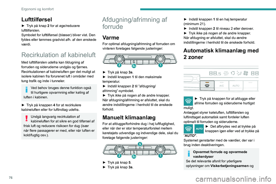 PEUGEOT PARTNER 2022 Brugsanvisning (in Danish) 76
Ergonomi og komfort
Lufttilførsel
► Tryk på knap 2 for at øge/reducere
lufttilførslen.
Symbolet for lufttilførsel (blæser) bliver vist. Den
fyldes eller tømmes gradvist afh. af den ønsk PEUGEOT PARTNER 2022 Brugsanvisning (in Danish) 76
Ergonomi og komfort
Lufttilførsel
► Tryk på knap 2 for at øge/reducere
lufttilførslen.
Symbolet for lufttilførsel (blæser) bliver vist. Den
fyldes eller tømmes gradvist afh. af den ønsk