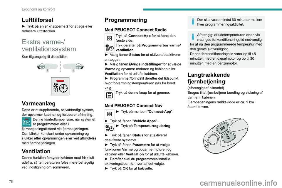 PEUGEOT PARTNER 2022 Brugsanvisning (in Danish) 78
Ergonomi og komfort
Lufttilførsel
► Tryk på en af knapperne 2 for at øge eller
reducere lufttilførslen.
Ekstra varme-/
ventilationssystem
Kun tilgængelig til dieselbiler.
Varmeanlæg PEUGEOT PARTNER 2022 Brugsanvisning (in Danish) 78
Ergonomi og komfort
Lufttilførsel
► Tryk på en af knapperne 2 for at øge eller
reducere lufttilførslen.
Ekstra varme-/
ventilationssystem
Kun tilgængelig til dieselbiler.
Varmeanlæg
