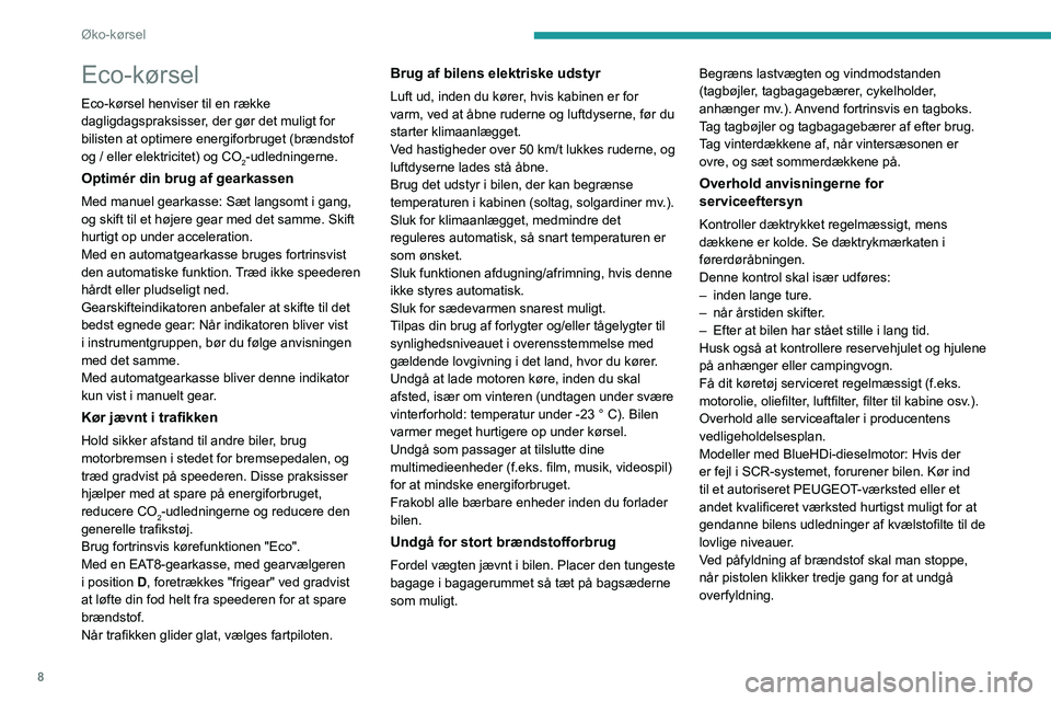 PEUGEOT PARTNER 2022 Brugsanvisning (in Danish) 8
Øko-kørsel
Eco-kørsel
Eco-kørsel henviser til en række
dagligdagspraksisser, der gør det muligt for
bilisten at optimere energiforbruget (brændstof
og / eller elektricitet) og CO
2-udledni PEUGEOT PARTNER 2022 Brugsanvisning (in Danish) 8
Øko-kørsel
Eco-kørsel
Eco-kørsel henviser til en række
dagligdagspraksisser, der gør det muligt for
bilisten at optimere energiforbruget (brændstof
og / eller elektricitet) og CO
2-udledni
