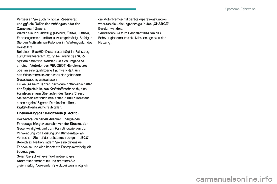 PEUGEOT PARTNER 2022 Betriebsanleitungen (in German) 9
Sparsame Fahrweise
Vergessen Sie auch nicht das Reserverad
und ggf. die Reifen des Anhängers oder des
Campinganhängers.
Warten Sie Ihr Fahrzeug (Motoröl, Ölfilter, Luftfilter,
Fahrzeuginnenra PEUGEOT PARTNER 2022 Betriebsanleitungen (in German) 9
Sparsame Fahrweise
Vergessen Sie auch nicht das Reserverad
und ggf. die Reifen des Anhängers oder des
Campinganhängers.
Warten Sie Ihr Fahrzeug (Motoröl, Ölfilter, Luftfilter,
Fahrzeuginnenra