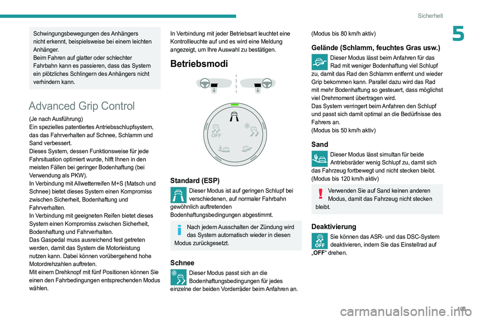 PEUGEOT PARTNER 2022 Betriebsanleitungen (in German) 105
Sicherheit
5Schwingungsbewegungen des Anhängers
nicht erkennt, beispielsweise bei einem leichten
Anhänger.
Beim Fahren auf glatter oder schlechter
Fahrbahn kann es passieren, dass das System PEUGEOT PARTNER 2022 Betriebsanleitungen (in German) 105
Sicherheit
5Schwingungsbewegungen des Anhängers
nicht erkennt, beispielsweise bei einem leichten
Anhänger.
Beim Fahren auf glatter oder schlechter
Fahrbahn kann es passieren, dass das System