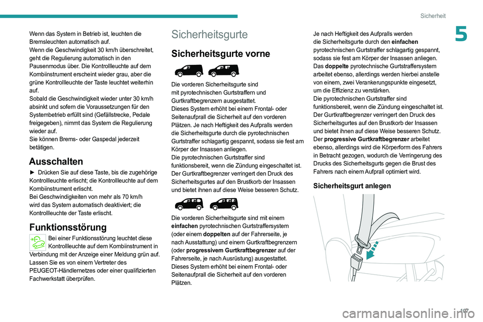 PEUGEOT PARTNER 2022 Betriebsanleitungen (in German) 107
Sicherheit
5Wenn das System in Betrieb ist, leuchten die
Bremsleuchten automatisch auf.
Wenn die Geschwindigkeit 30 km/h überschreitet,
geht die Regulierung automatisch in den
Pausenmodus üb PEUGEOT PARTNER 2022 Betriebsanleitungen (in German) 107
Sicherheit
5Wenn das System in Betrieb ist, leuchten die
Bremsleuchten automatisch auf.
Wenn die Geschwindigkeit 30 km/h überschreitet,
geht die Regulierung automatisch in den
Pausenmodus üb
