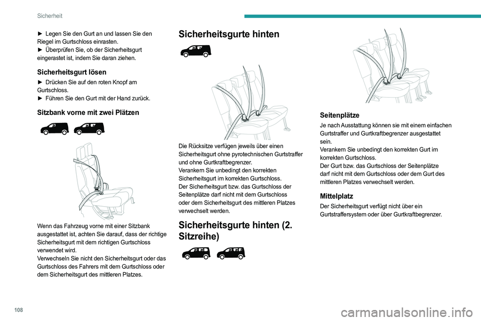 PEUGEOT PARTNER 2022 Betriebsanleitungen (in German) 108
Sicherheit
► Legen Sie den Gurt an und lassen Sie den
Riegel im Gurtschloss einrasten.
►
Überprüfen Sie, ob der Sicherheitsgurt
eingerastet ist, indem Sie daran ziehen.
Sicherheitsgurt PEUGEOT PARTNER 2022 Betriebsanleitungen (in German) 108
Sicherheit
► Legen Sie den Gurt an und lassen Sie den
Riegel im Gurtschloss einrasten.
►
Überprüfen Sie, ob der Sicherheitsgurt
eingerastet ist, indem Sie daran ziehen.
Sicherheitsgurt