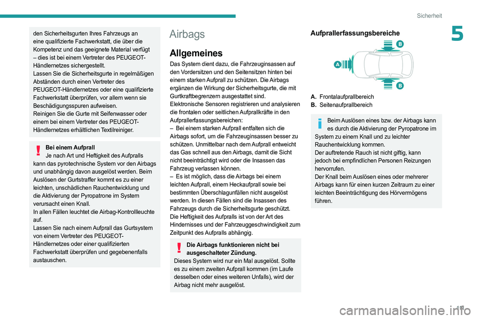 PEUGEOT PARTNER 2022 Betriebsanleitungen (in German) 111
Sicherheit
5den Sicherheitsgurten Ihres Fahrzeugs an
eine qualifizierte Fachwerkstatt, die über die
Kompetenz und das geeignete Material verfügt
– dies ist bei einem Vertreter des PEUGEOT-
PEUGEOT PARTNER 2022 Betriebsanleitungen (in German) 111
Sicherheit
5den Sicherheitsgurten Ihres Fahrzeugs an
eine qualifizierte Fachwerkstatt, die über die
Kompetenz und das geeignete Material verfügt
– dies ist bei einem Vertreter des PEUGEOT-