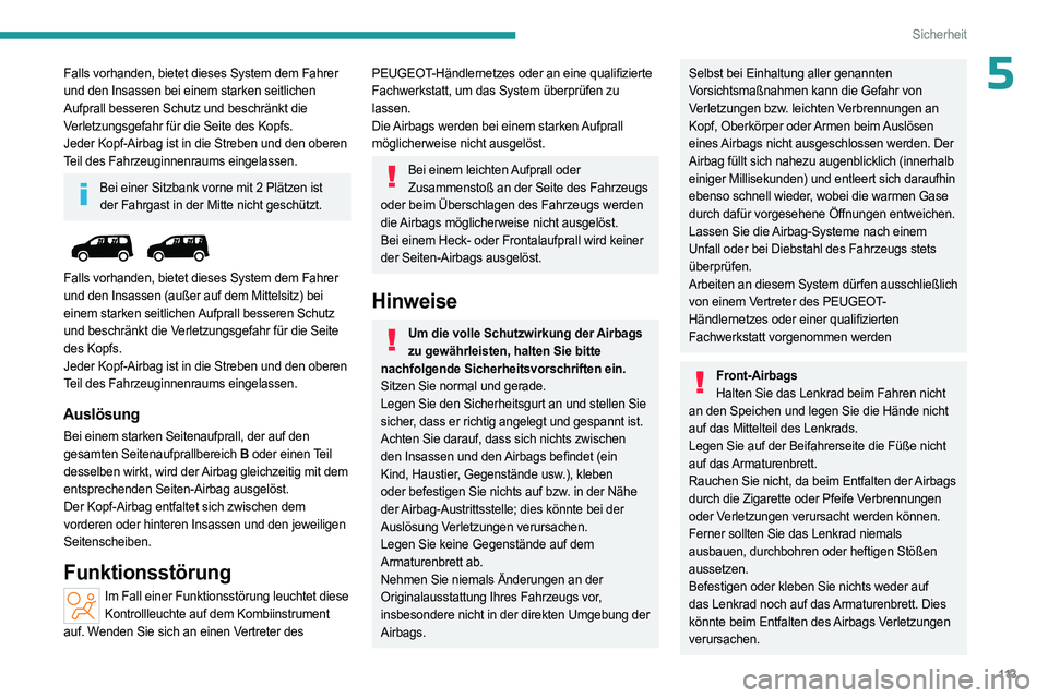 PEUGEOT PARTNER 2022 Betriebsanleitungen (in German) 11 3
Sicherheit
5Falls vorhanden, bietet dieses System dem Fahrer
und den Insassen bei einem starken seitlichen
Aufprall besseren Schutz und beschränkt die
Verletzungsgefahr für die Seite des Kop PEUGEOT PARTNER 2022 Betriebsanleitungen (in German) 11 3
Sicherheit
5Falls vorhanden, bietet dieses System dem Fahrer
und den Insassen bei einem starken seitlichen
Aufprall besseren Schutz und beschränkt die
Verletzungsgefahr für die Seite des Kop