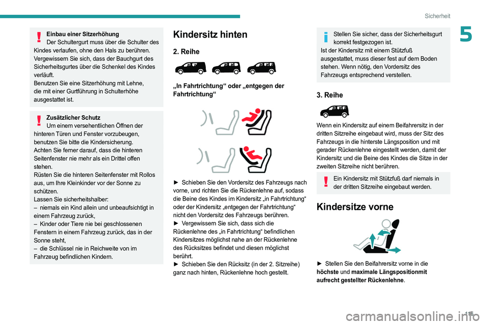 PEUGEOT PARTNER 2022 Betriebsanleitungen (in German) 11 5
Sicherheit
5Einbau einer SitzerhöhungDer Schultergurt muss über die Schulter des
Kindes verlaufen, ohne den Hals zu berühren.
Vergewissern Sie sich, dass der Bauchgurt des
Sicherheitsgurtes PEUGEOT PARTNER 2022 Betriebsanleitungen (in German) 11 5
Sicherheit
5Einbau einer SitzerhöhungDer Schultergurt muss über die Schulter des
Kindes verlaufen, ohne den Hals zu berühren.
Vergewissern Sie sich, dass der Bauchgurt des
Sicherheitsgurtes