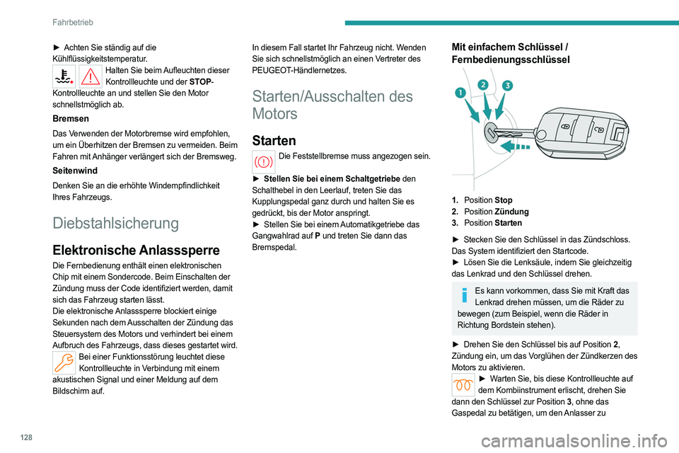 PEUGEOT PARTNER 2022  Betriebsanleitungen (in German) 128
Fahrbetrieb
► Achten Sie ständig auf die 
Kühlflüssigkeitstemperatur.
Halten Sie beim Aufleuchten dieser  Kontrollleuchte und der STOP-
Kontrollleuchte an und stellen Sie den Motor 
schnellst
