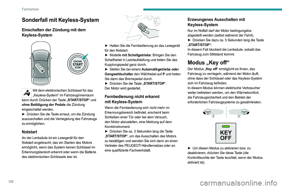 PEUGEOT PARTNER 2022 Betriebsanleitungen (in German) 132
Fahrbetrieb
Sonderfall mit Keyless-System
Einschalten der Zündung mit dem
Keyless-System
Mit dem elektronischen Schlüssel für das „Keyless-System“ im Fahrzeuginnenraum
kann durch Drü PEUGEOT PARTNER 2022 Betriebsanleitungen (in German) 132
Fahrbetrieb
Sonderfall mit Keyless-System
Einschalten der Zündung mit dem
Keyless-System
Mit dem elektronischen Schlüssel für das „Keyless-System“ im Fahrzeuginnenraum
kann durch Drü