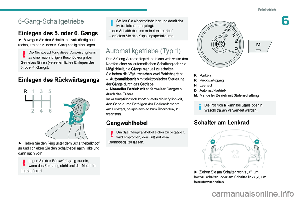 PEUGEOT PARTNER 2022 Betriebsanleitungen (in German) 137
Fahrbetrieb
66-Gang-Schaltgetriebe
Einlegen des 5. oder 6. Gangs
► Bewegen Sie den Schalthebel vollständig nach
rechts, um den 5. oder 6. Gang richtig einzulegen.
Die Nichtbeachtung dieser Anw PEUGEOT PARTNER 2022 Betriebsanleitungen (in German) 137
Fahrbetrieb
66-Gang-Schaltgetriebe
Einlegen des 5. oder 6. Gangs
► Bewegen Sie den Schalthebel vollständig nach
rechts, um den 5. oder 6. Gang richtig einzulegen.
Die Nichtbeachtung dieser Anw