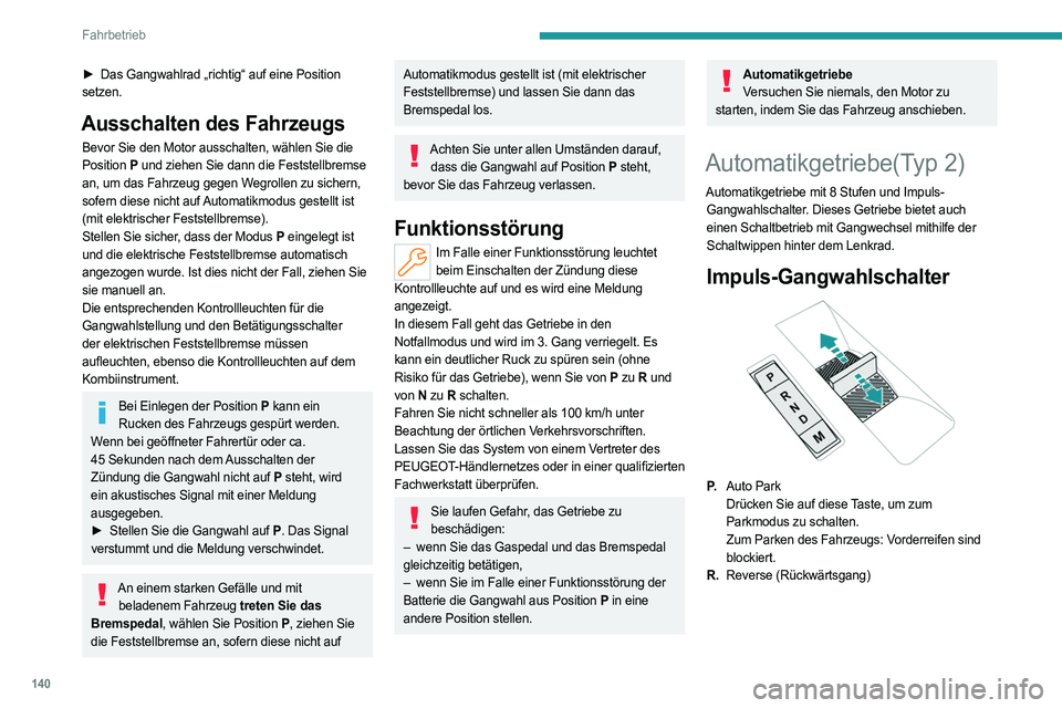 PEUGEOT PARTNER 2022 Betriebsanleitungen (in German) 140
Fahrbetrieb
► Das Gangwahlrad „richtig“ auf eine Position
setzen.
Ausschalten des Fahrzeugs
Bevor Sie den Motor ausschalten, wählen Sie die
Position P und ziehen Sie dann die Feststellbr PEUGEOT PARTNER 2022 Betriebsanleitungen (in German) 140
Fahrbetrieb
► Das Gangwahlrad „richtig“ auf eine Position
setzen.
Ausschalten des Fahrzeugs
Bevor Sie den Motor ausschalten, wählen Sie die
Position P und ziehen Sie dann die Feststellbr