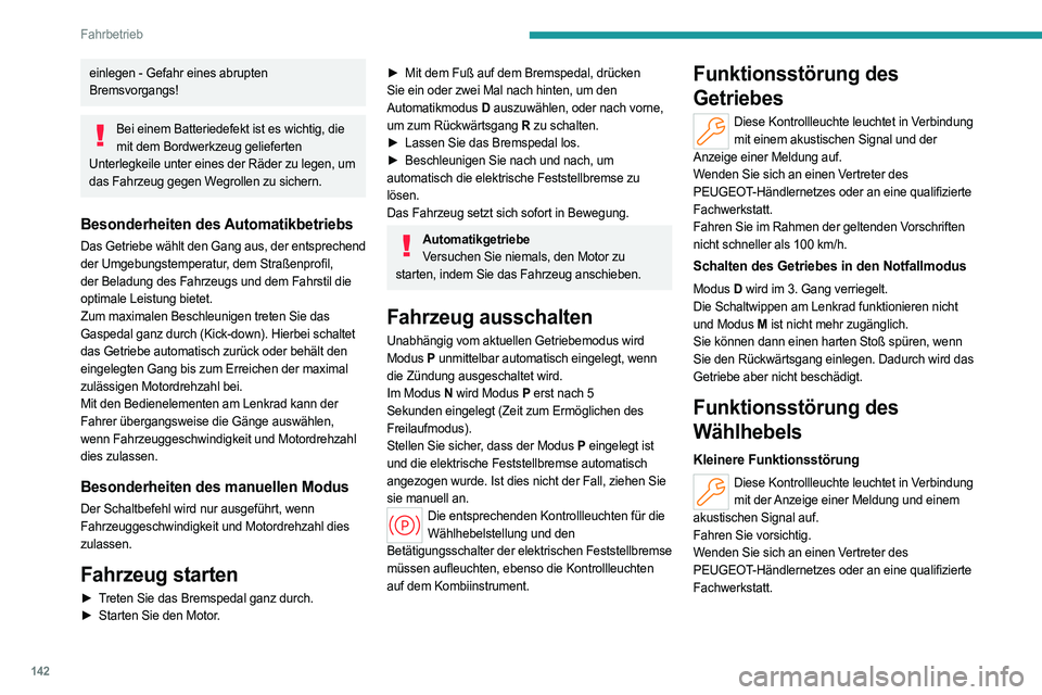 PEUGEOT PARTNER 2022 Betriebsanleitungen (in German) 142
Fahrbetrieb
einlegen - Gefahr eines abrupten
Bremsvorgangs!
Bei einem Batteriedefekt ist es wichtig, die mit dem Bordwerkzeug gelieferten
Unterlegkeile unter eines der Räder zu legen, um
das PEUGEOT PARTNER 2022 Betriebsanleitungen (in German) 142
Fahrbetrieb
einlegen - Gefahr eines abrupten
Bremsvorgangs!
Bei einem Batteriedefekt ist es wichtig, die mit dem Bordwerkzeug gelieferten
Unterlegkeile unter eines der Räder zu legen, um
das