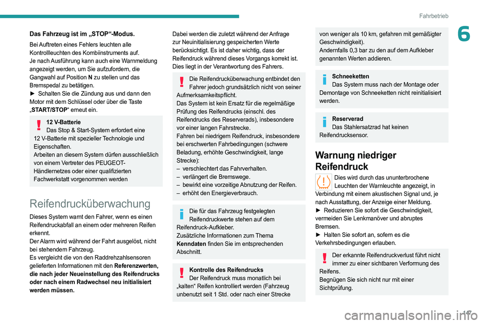 PEUGEOT PARTNER 2022 Betriebsanleitungen (in German) 147
Fahrbetrieb
6Das Fahrzeug ist im „STOP“-Modus.
Bei Auftreten eines Fehlers leuchten alle
Kontrollleuchten des Kombiinstruments auf.
Je nach Ausführung kann auch eine Warnmeldung
angezeigt w PEUGEOT PARTNER 2022 Betriebsanleitungen (in German) 147
Fahrbetrieb
6Das Fahrzeug ist im „STOP“-Modus.
Bei Auftreten eines Fehlers leuchten alle
Kontrollleuchten des Kombiinstruments auf.
Je nach Ausführung kann auch eine Warnmeldung
angezeigt w