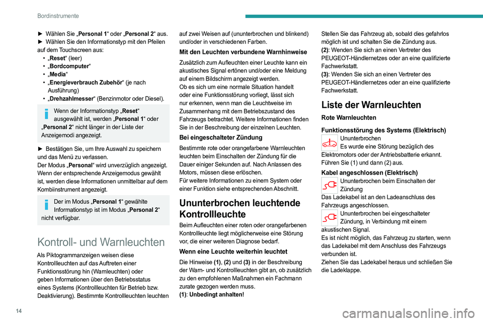 PEUGEOT PARTNER 2022 Betriebsanleitungen (in German) 14
Bordinstrumente
► Wählen Sie „Personal 1“ oder „Personal 2“ aus.
► Wählen Sie den Informationstyp mit den Pfeilen
auf dem Touchscreen aus: •
„Reset“ (leer)
•
„Bordcom PEUGEOT PARTNER 2022 Betriebsanleitungen (in German) 14
Bordinstrumente
► Wählen Sie „Personal 1“ oder „Personal 2“ aus.
► Wählen Sie den Informationstyp mit den Pfeilen
auf dem Touchscreen aus: •
„Reset“ (leer)
•
„Bordcom