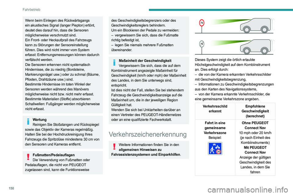 PEUGEOT PARTNER 2022 Betriebsanleitungen (in German) 150
Fahrbetrieb
Wenn beim Einlegen des Rückwärtsgangs
ein akustisches Signal (langer Piepton) ertönt,
deutet dies darauf hin, dass die Sensoren
möglicherweise verschmutzt sind.
Ein Front- oder PEUGEOT PARTNER 2022 Betriebsanleitungen (in German) 150
Fahrbetrieb
Wenn beim Einlegen des Rückwärtsgangs
ein akustisches Signal (langer Piepton) ertönt,
deutet dies darauf hin, dass die Sensoren
möglicherweise verschmutzt sind.
Ein Front- oder