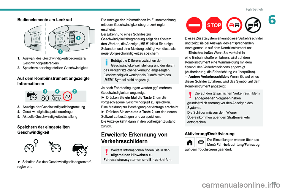 PEUGEOT PARTNER 2022 Betriebsanleitungen (in German) 153
Fahrbetrieb
6Bedienelemente am Lenkrad
1.Auswahl des Geschwindigkeitsbegrenzers/
Geschwindigkeitsreglers
2. Speichern der eingestellten Geschwindigkeit
Auf dem Kombiinstrument angezeigte
Informat PEUGEOT PARTNER 2022 Betriebsanleitungen (in German) 153
Fahrbetrieb
6Bedienelemente am Lenkrad
1.Auswahl des Geschwindigkeitsbegrenzers/
Geschwindigkeitsreglers
2. Speichern der eingestellten Geschwindigkeit
Auf dem Kombiinstrument angezeigte
Informat
