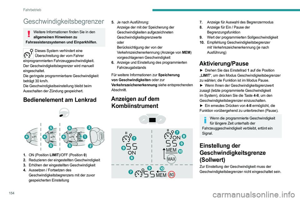 PEUGEOT PARTNER 2022 Betriebsanleitungen (in German) 154
Fahrbetrieb
Geschwindigkeitsbegrenzer
Weitere Informationen finden Sie in den allgemeinen Hinweisen zu
Fahrassistenzsystemen und Einparkhilfen.
Dieses System verhindert eine Überschreitung der PEUGEOT PARTNER 2022 Betriebsanleitungen (in German) 154
Fahrbetrieb
Geschwindigkeitsbegrenzer
Weitere Informationen finden Sie in den allgemeinen Hinweisen zu
Fahrassistenzsystemen und Einparkhilfen.
Dieses System verhindert eine Überschreitung der