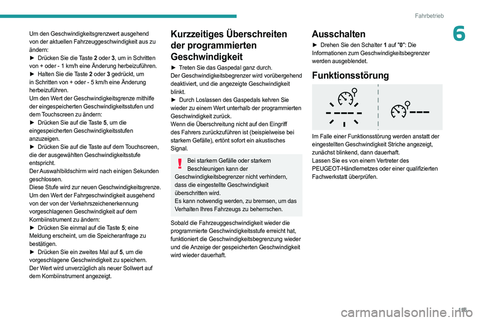 PEUGEOT PARTNER 2022 Betriebsanleitungen (in German) 155
Fahrbetrieb
6Um den Geschwindigkeitsgrenzwert ausgehend
von der aktuellen Fahrzeuggeschwindigkeit aus zu
ändern:
►
Drücken Sie die
Taste 2 oder 3, um in Schritten
von + oder - 1 km/h ein PEUGEOT PARTNER 2022 Betriebsanleitungen (in German) 155
Fahrbetrieb
6Um den Geschwindigkeitsgrenzwert ausgehend
von der aktuellen Fahrzeuggeschwindigkeit aus zu
ändern:
►
Drücken Sie die
Taste 2 oder 3, um in Schritten
von + oder - 1 km/h ein