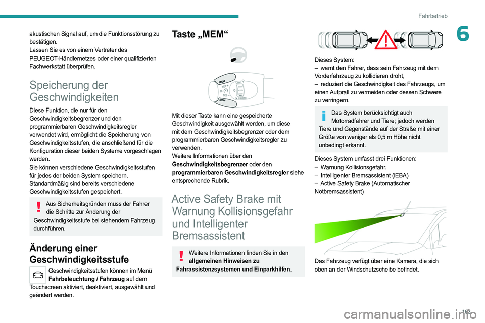 PEUGEOT PARTNER 2022 Betriebsanleitungen (in German) 163
Fahrbetrieb
6akustischen Signal auf, um die Funktionsstörung zu
bestätigen.
Lassen Sie es von einem Vertreter des
PEUGEOT-Händlernetzes oder einer qualifizierten
Fachwerkstatt überprüfen.
PEUGEOT PARTNER 2022 Betriebsanleitungen (in German) 163
Fahrbetrieb
6akustischen Signal auf, um die Funktionsstörung zu
bestätigen.
Lassen Sie es von einem Vertreter des
PEUGEOT-Händlernetzes oder einer qualifizierten
Fachwerkstatt überprüfen.