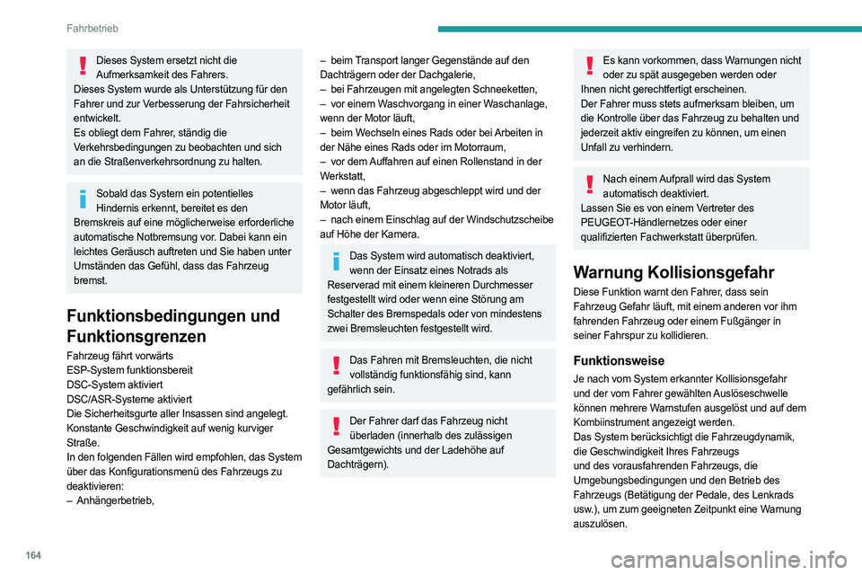 PEUGEOT PARTNER 2022 Betriebsanleitungen (in German) 164
Fahrbetrieb
Dieses System ersetzt nicht die Aufmerksamkeit des Fahrers.
Dieses System wurde als Unterstützung für den
Fahrer und zur Verbesserung der Fahrsicherheit
entwickelt.
Es obliegt dem PEUGEOT PARTNER 2022 Betriebsanleitungen (in German) 164
Fahrbetrieb
Dieses System ersetzt nicht die Aufmerksamkeit des Fahrers.
Dieses System wurde als Unterstützung für den
Fahrer und zur Verbesserung der Fahrsicherheit
entwickelt.
Es obliegt dem