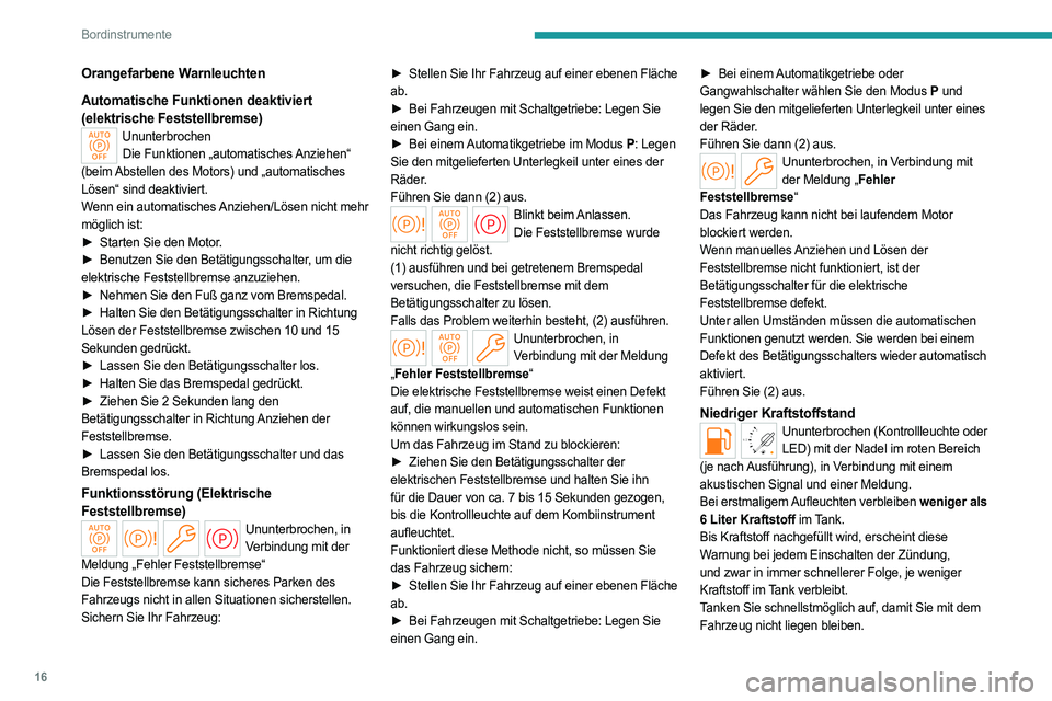 PEUGEOT PARTNER 2022 Betriebsanleitungen (in German) 16
Bordinstrumente
Orangefarbene Warnleuchten
Automatische Funktionen deaktiviert
(elektrische Feststellbremse)
UnunterbrochenDie Funktionen „automatisches Anziehen“
(beim Abstellen des Motors) PEUGEOT PARTNER 2022 Betriebsanleitungen (in German) 16
Bordinstrumente
Orangefarbene Warnleuchten
Automatische Funktionen deaktiviert
(elektrische Feststellbremse)
UnunterbrochenDie Funktionen „automatisches Anziehen“
(beim Abstellen des Motors)