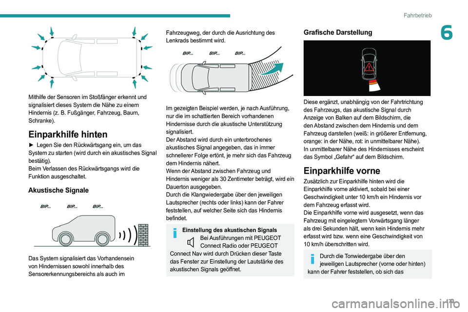 PEUGEOT PARTNER 2022 Betriebsanleitungen (in German) 173
Fahrbetrieb
6
Mithilfe der Sensoren im Stoßfänger erkennt und
signalisiert dieses System die Nähe zu einem
Hindernis (z. B. Fußgänger, Fahrzeug, Baum,
Schranke).
Einparkhilfe hinten
► PEUGEOT PARTNER 2022 Betriebsanleitungen (in German) 173
Fahrbetrieb
6
Mithilfe der Sensoren im Stoßfänger erkennt und
signalisiert dieses System die Nähe zu einem
Hindernis (z. B. Fußgänger, Fahrzeug, Baum,
Schranke).
Einparkhilfe hinten
►