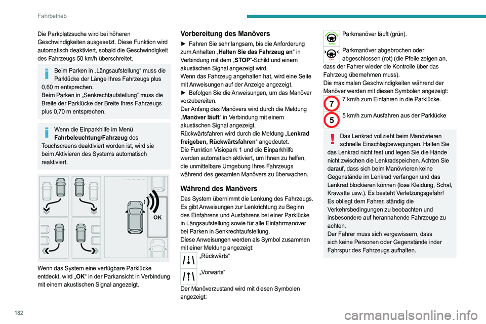 PEUGEOT PARTNER 2022 Betriebsanleitungen (in German) 182
Fahrbetrieb
Die Parkplatzsuche wird bei höheren
Geschwindigkeiten ausgesetzt. Diese Funktion wird
automatisch deaktiviert, sobald die Geschwindigkeit
des Fahrzeugs 50 km/h überschreitet.
Bei PEUGEOT PARTNER 2022 Betriebsanleitungen (in German) 182
Fahrbetrieb
Die Parkplatzsuche wird bei höheren
Geschwindigkeiten ausgesetzt. Diese Funktion wird
automatisch deaktiviert, sobald die Geschwindigkeit
des Fahrzeugs 50 km/h überschreitet.
Bei