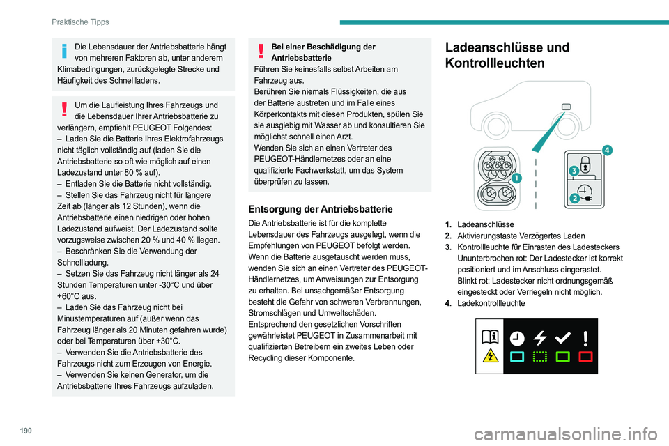 PEUGEOT PARTNER 2022 Betriebsanleitungen (in German) 190
Praktische Tipps
Die Lebensdauer der Antriebsbatterie hängt von mehreren Faktoren ab, unter anderem
Klimabedingungen, zurückgelegte Strecke und
Häufigkeit des Schnellladens.
Um die Laufleistu PEUGEOT PARTNER 2022 Betriebsanleitungen (in German) 190
Praktische Tipps
Die Lebensdauer der Antriebsbatterie hängt von mehreren Faktoren ab, unter anderem
Klimabedingungen, zurückgelegte Strecke und
Häufigkeit des Schnellladens.
Um die Laufleistu