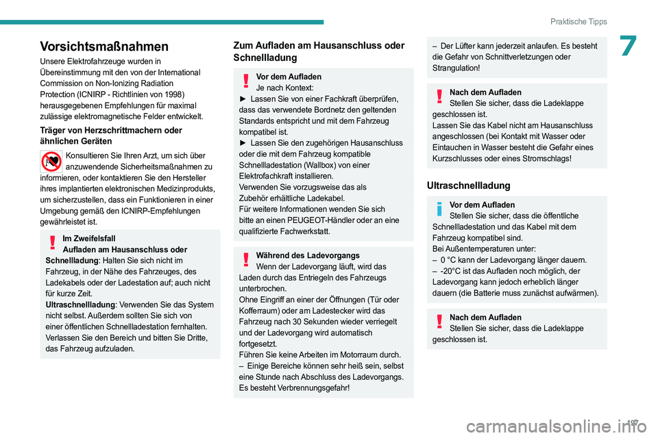 PEUGEOT PARTNER 2022 Betriebsanleitungen (in German) 197
Praktische Tipps
7Vorsichtsmaßnahmen
Unsere Elektrofahrzeuge wurden in
Übereinstimmung mit den von der International
Commission on Non-Ionizing Radiation
Protection (ICNIRP - Richtlinien von PEUGEOT PARTNER 2022 Betriebsanleitungen (in German) 197
Praktische Tipps
7Vorsichtsmaßnahmen
Unsere Elektrofahrzeuge wurden in
Übereinstimmung mit den von der International
Commission on Non-Ionizing Radiation
Protection (ICNIRP - Richtlinien von