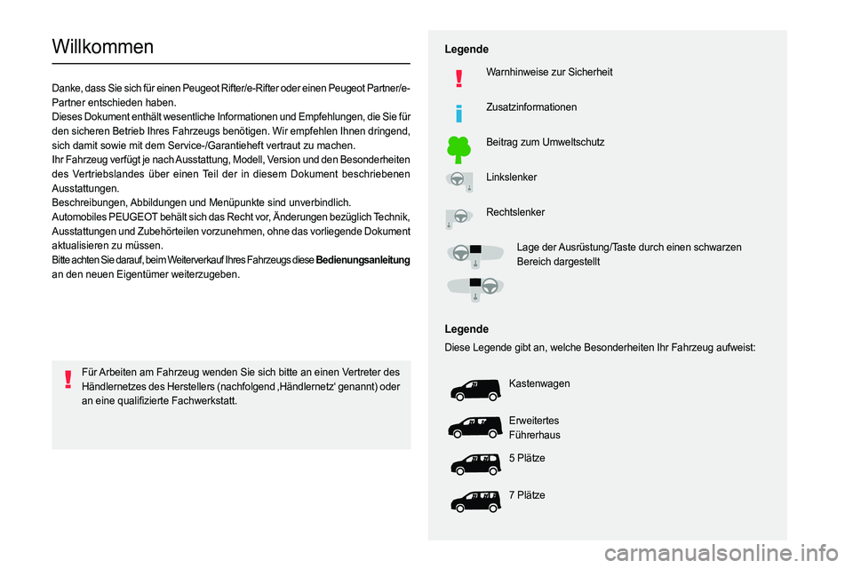 PEUGEOT PARTNER 2022 Betriebsanleitungen (in German)
Willkommen
Danke, dass Sie sich für einen Peugeot Rifter/e-Rifter oder einen Peugeot Partner/e-
Partner entschieden haben.
Dieses Dokument enthä PEUGEOT PARTNER 2022 Betriebsanleitungen (in German)
Willkommen
Danke, dass Sie sich für einen Peugeot Rifter/e-Rifter oder einen Peugeot Partner/e-
Partner entschieden haben.
Dieses Dokument enthä