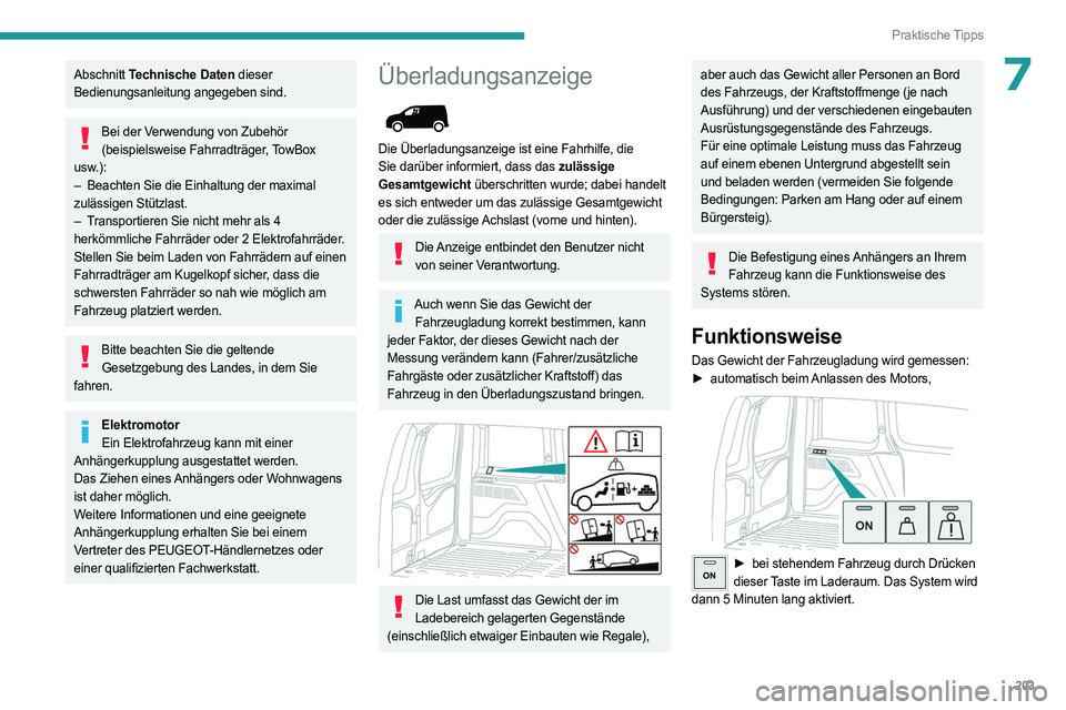 PEUGEOT PARTNER 2022 Betriebsanleitungen (in German) 203
Praktische Tipps
7Abschnitt Technische Daten dieser
Bedienungsanleitung angegeben sind.
Bei der Verwendung von Zubehör (beispielsweise Fahrradträger, TowBox
usw.):
–
Beachten Sie die Einh PEUGEOT PARTNER 2022 Betriebsanleitungen (in German) 203
Praktische Tipps
7Abschnitt Technische Daten dieser
Bedienungsanleitung angegeben sind.
Bei der Verwendung von Zubehör (beispielsweise Fahrradträger, TowBox
usw.):
–
Beachten Sie die Einh