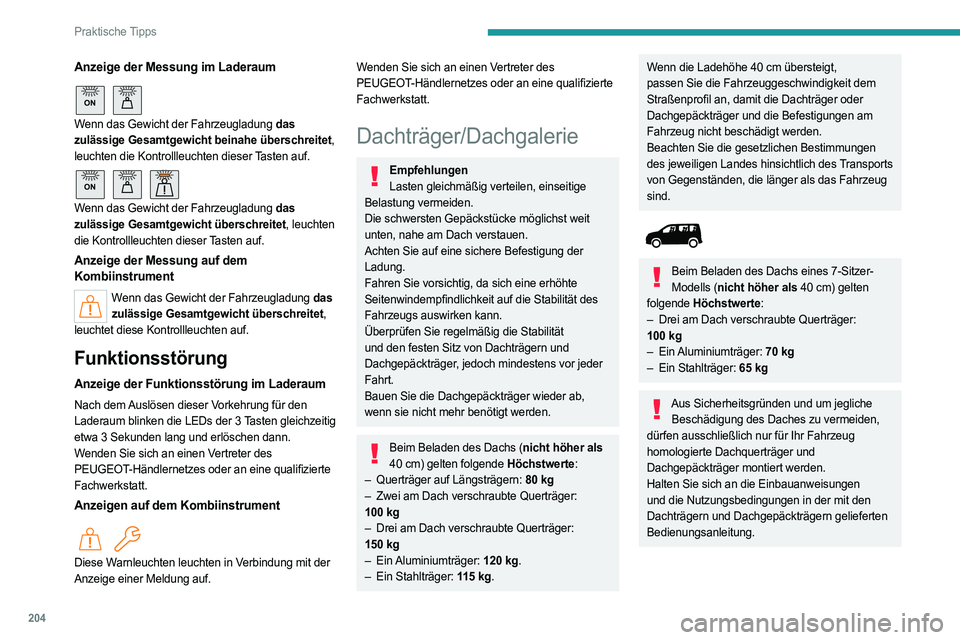 PEUGEOT PARTNER 2022 Betriebsanleitungen (in German) 204
Praktische Tipps
Anzeige der Messung im Laderaum
ON
Wenn das Gewicht der Fahrzeugladung das
zulässige Gesamtgewicht beinahe überschreitet,
leuchten die Kontrollleuchten dieser Tasten auf.
PEUGEOT PARTNER 2022 Betriebsanleitungen (in German) 204
Praktische Tipps
Anzeige der Messung im Laderaum
ON
Wenn das Gewicht der Fahrzeugladung das
zulässige Gesamtgewicht beinahe überschreitet,
leuchten die Kontrollleuchten dieser Tasten auf.