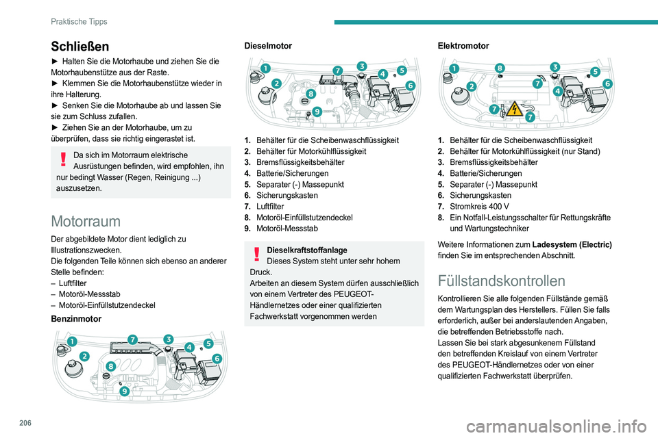 PEUGEOT PARTNER 2022 Betriebsanleitungen (in German) 206
Praktische Tipps
Schließen
► Halten Sie die Motorhaube und ziehen Sie die
Motorhaubenstütze aus der Raste.
►
Klemmen Sie die Motorhaubenstütze wieder in
ihre Halterung.
►
Senken S PEUGEOT PARTNER 2022 Betriebsanleitungen (in German) 206
Praktische Tipps
Schließen
► Halten Sie die Motorhaube und ziehen Sie die
Motorhaubenstütze aus der Raste.
►
Klemmen Sie die Motorhaubenstütze wieder in
ihre Halterung.
►
Senken S
