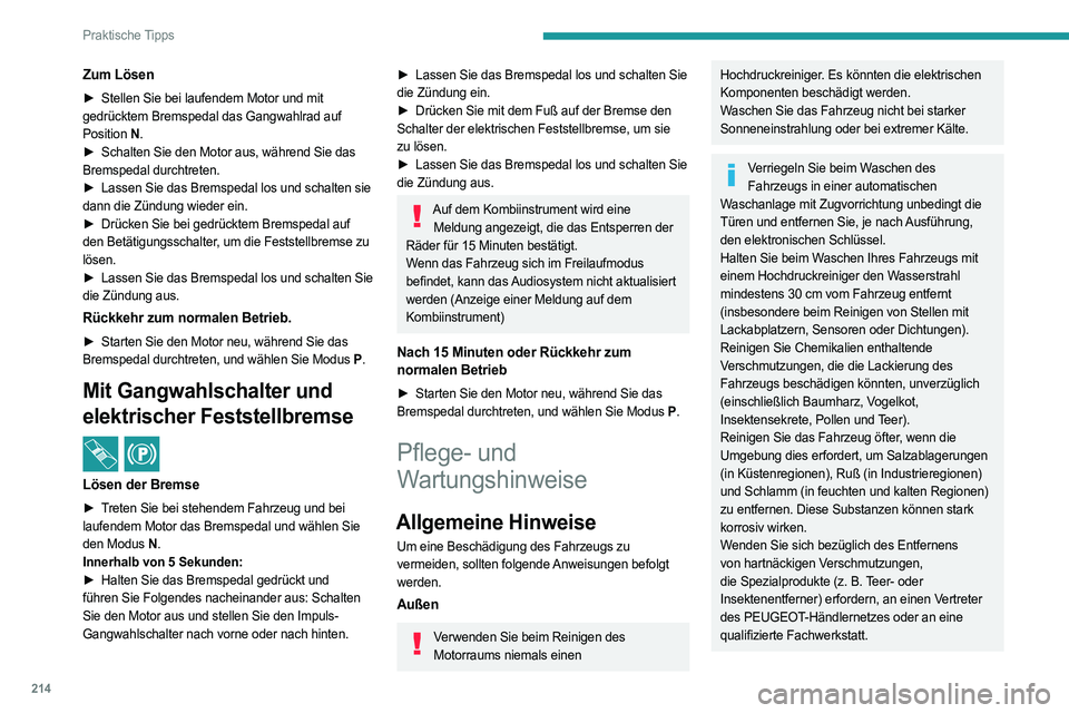 PEUGEOT PARTNER 2022 Betriebsanleitungen (in German) 214
Praktische Tipps
Zum Lösen
► Stellen Sie bei laufendem Motor und mit
gedrücktem Bremspedal das Gangwahlrad auf
Position N.
►
Schalten Sie den Motor aus, während Sie das
Bremspedal d PEUGEOT PARTNER 2022 Betriebsanleitungen (in German) 214
Praktische Tipps
Zum Lösen
► Stellen Sie bei laufendem Motor und mit
gedrücktem Bremspedal das Gangwahlrad auf
Position N.
►
Schalten Sie den Motor aus, während Sie das
Bremspedal d