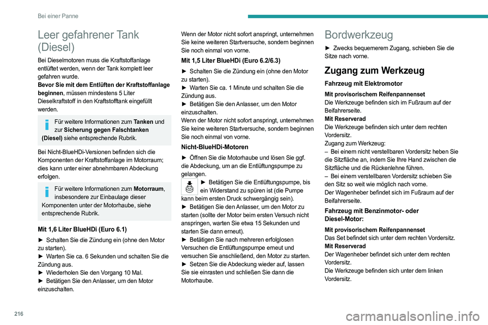 PEUGEOT PARTNER 2022 Betriebsanleitungen (in German) 216
Bei einer Panne
Leer gefahrener Tank
(Diesel)
Bei Dieselmotoren muss die Kraftstoffanlage
entlüftet werden, wenn der Tank komplett leer
gefahren wurde.
Bevor Sie mit dem Entlüften der Kraftst PEUGEOT PARTNER 2022 Betriebsanleitungen (in German) 216
Bei einer Panne
Leer gefahrener Tank
(Diesel)
Bei Dieselmotoren muss die Kraftstoffanlage
entlüftet werden, wenn der Tank komplett leer
gefahren wurde.
Bevor Sie mit dem Entlüften der Kraftst