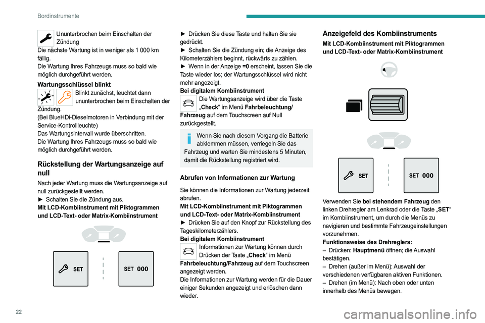 PEUGEOT PARTNER 2022 Betriebsanleitungen (in German) 22
Bordinstrumente
Ununterbrochen beim Einschalten der Zündung
Die nächste Wartung ist in weniger als 1
000 km
fällig.
Die Wartung Ihres Fahrzeugs muss so bald wie
möglich durchgeführt werd PEUGEOT PARTNER 2022 Betriebsanleitungen (in German) 22
Bordinstrumente
Ununterbrochen beim Einschalten der Zündung
Die nächste Wartung ist in weniger als 1
000 km
fällig.
Die Wartung Ihres Fahrzeugs muss so bald wie
möglich durchgeführt werd