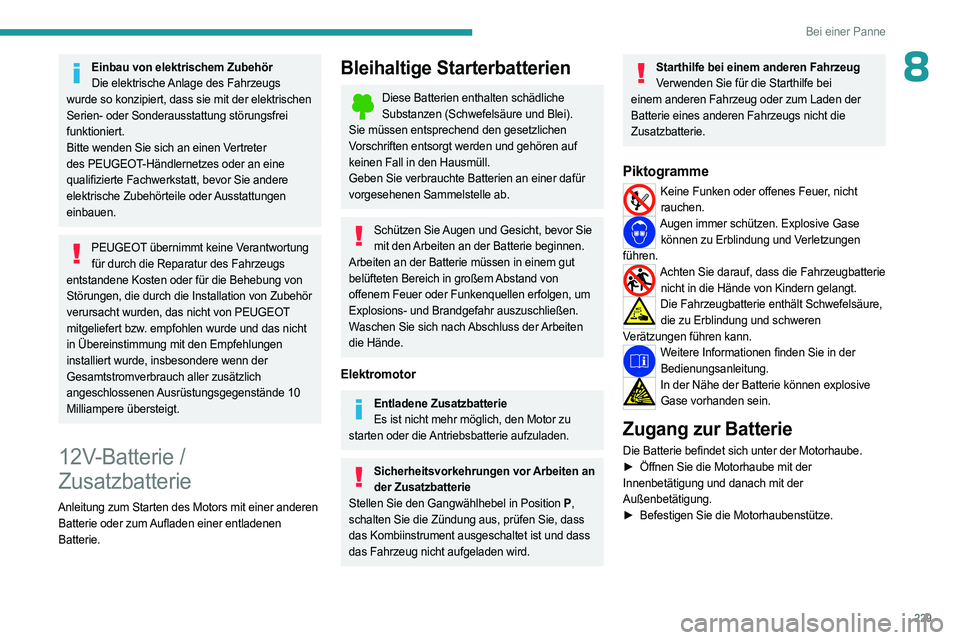 PEUGEOT PARTNER 2022 Betriebsanleitungen (in German) 229
Bei einer Panne
8Einbau von elektrischem ZubehörDie elektrische Anlage des Fahrzeugs
wurde so konzipiert, dass sie mit der elektrischen
Serien- oder Sonderausstattung störungsfrei
funktionier PEUGEOT PARTNER 2022 Betriebsanleitungen (in German) 229
Bei einer Panne
8Einbau von elektrischem ZubehörDie elektrische Anlage des Fahrzeugs
wurde so konzipiert, dass sie mit der elektrischen
Serien- oder Sonderausstattung störungsfrei
funktionier