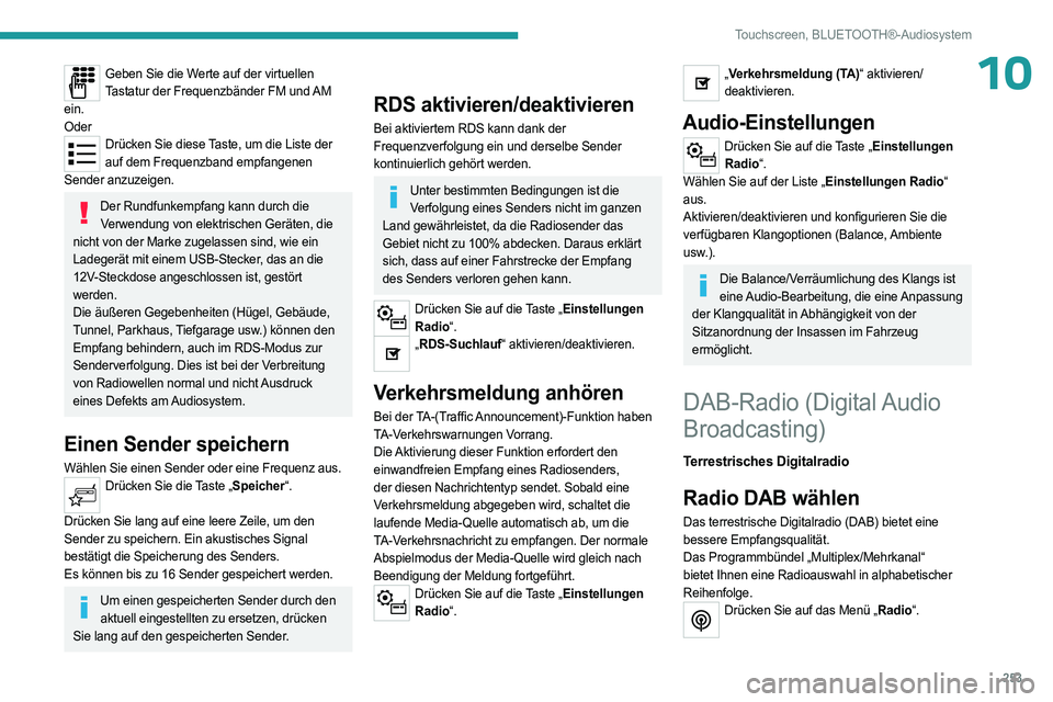 PEUGEOT PARTNER 2022 Betriebsanleitungen (in German) 253
Touchscreen, BLUETOOTH®-Audiosystem
10Geben Sie die Werte auf der virtuellen Tastatur der Frequenzbänder FM und AM
ein.
Oder
Drücken Sie diese Taste, um die Liste der auf dem Frequenzband emp PEUGEOT PARTNER 2022 Betriebsanleitungen (in German) 253
Touchscreen, BLUETOOTH®-Audiosystem
10Geben Sie die Werte auf der virtuellen Tastatur der Frequenzbänder FM und AM
ein.
Oder
Drücken Sie diese Taste, um die Liste der auf dem Frequenzband emp