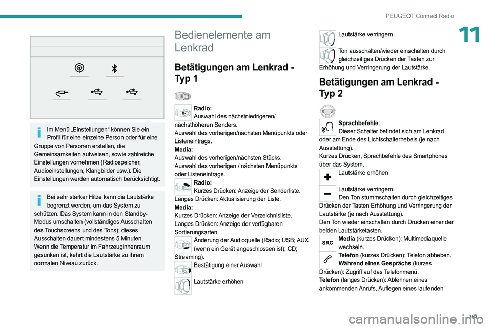 PEUGEOT PARTNER 2022 Betriebsanleitungen (in German) 261
PEUGEOT Connect Radio
11
Im Menü „Einstellungen“ können Sie ein Profil für eine einzelne Person oder für eine
Gruppe von Personen erstellen, die
Gemeinsamkeiten aufweisen, sowie zahlr PEUGEOT PARTNER 2022 Betriebsanleitungen (in German) 261
PEUGEOT Connect Radio
11
Im Menü „Einstellungen“ können Sie ein Profil für eine einzelne Person oder für eine
Gruppe von Personen erstellen, die
Gemeinsamkeiten aufweisen, sowie zahlr