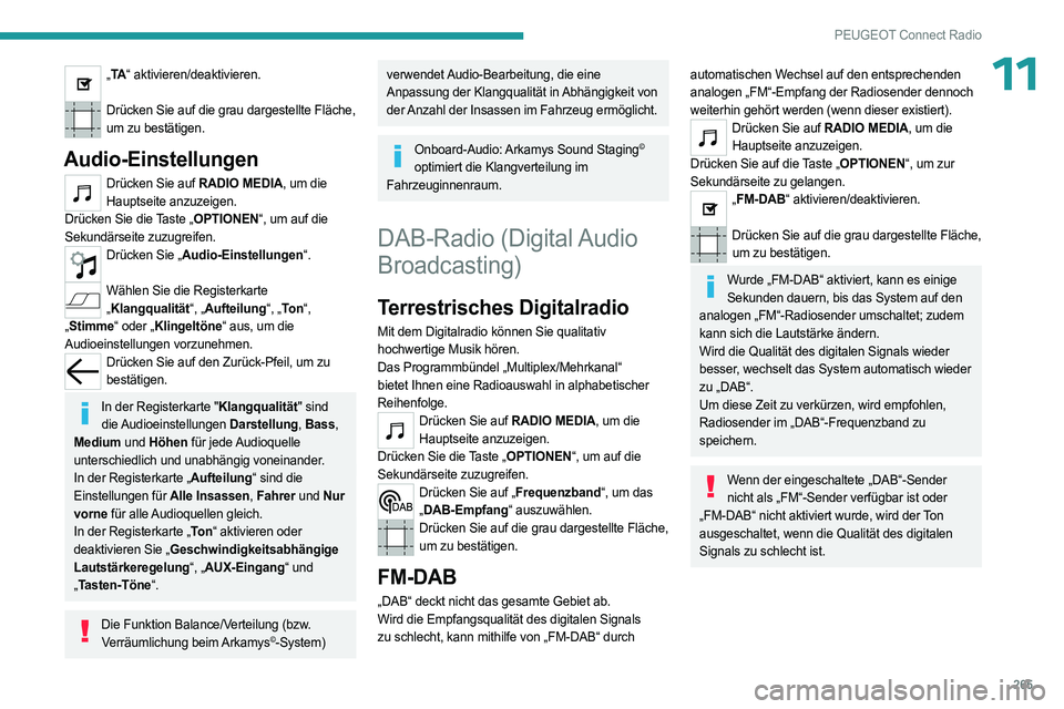 PEUGEOT PARTNER 2022 Betriebsanleitungen (in German) 265
PEUGEOT Connect Radio
11„TA “ aktivieren/deaktivieren.
Drücken Sie auf die grau dargestellte Fläche,
um zu bestätigen.
Audio-Einstellungen
Drücken Sie auf RADIO MEDIA, um die Hauptseite PEUGEOT PARTNER 2022 Betriebsanleitungen (in German) 265
PEUGEOT Connect Radio
11„TA “ aktivieren/deaktivieren.
Drücken Sie auf die grau dargestellte Fläche,
um zu bestätigen.
Audio-Einstellungen
Drücken Sie auf RADIO MEDIA, um die Hauptseite