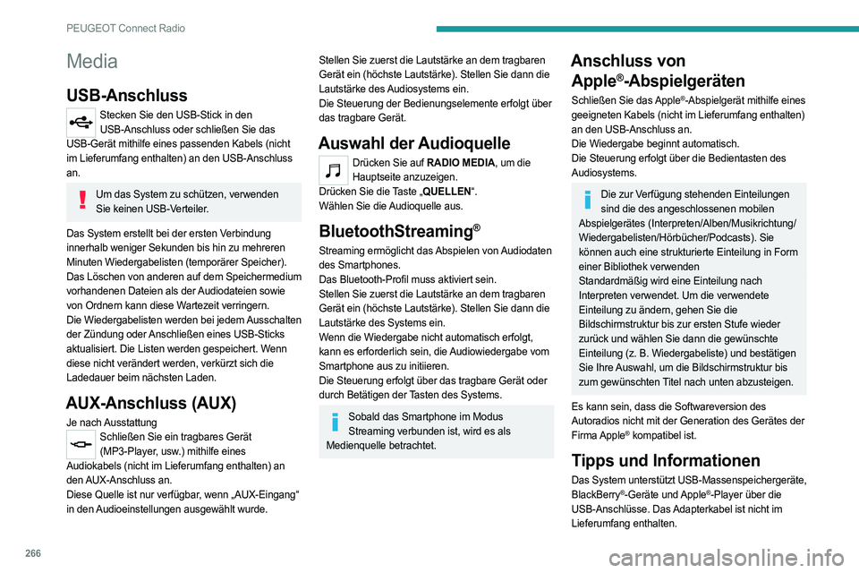 PEUGEOT PARTNER 2022 Betriebsanleitungen (in German) 266
PEUGEOT Connect Radio
Media
USB-Anschluss
Stecken Sie den USB-Stick in den USB-Anschluss oder schließen Sie das
USB-Gerät mithilfe eines passenden Kabels (nicht
im Lieferumfang enthalten) an d PEUGEOT PARTNER 2022 Betriebsanleitungen (in German) 266
PEUGEOT Connect Radio
Media
USB-Anschluss
Stecken Sie den USB-Stick in den USB-Anschluss oder schließen Sie das
USB-Gerät mithilfe eines passenden Kabels (nicht
im Lieferumfang enthalten) an d