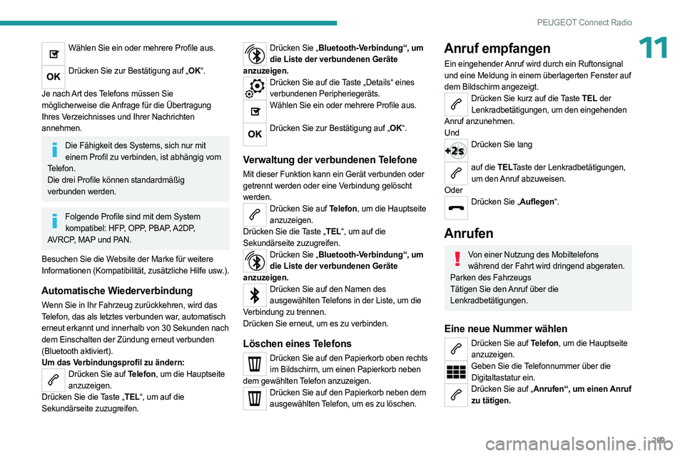 PEUGEOT PARTNER 2022 Betriebsanleitungen (in German) 269
PEUGEOT Connect Radio
11Wählen Sie ein oder mehrere Profile aus.
Drücken Sie zur Bestätigung auf „OK“.
Je nach Art des Telefons müssen Sie
möglicherweise die Anfrage für die Übertrag PEUGEOT PARTNER 2022 Betriebsanleitungen (in German) 269
PEUGEOT Connect Radio
11Wählen Sie ein oder mehrere Profile aus.
Drücken Sie zur Bestätigung auf „OK“.
Je nach Art des Telefons müssen Sie
möglicherweise die Anfrage für die Übertrag