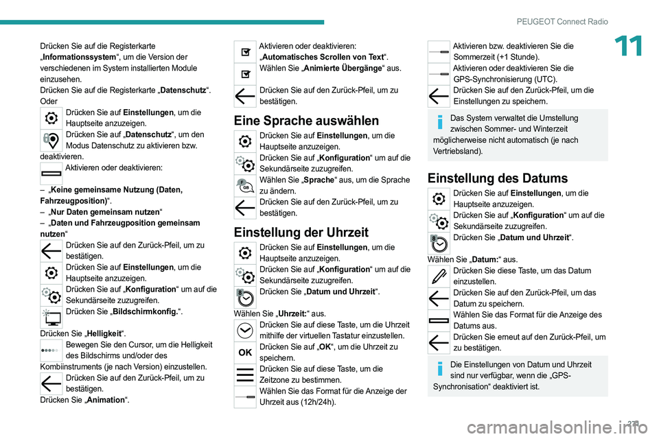 PEUGEOT PARTNER 2022 Betriebsanleitungen (in German) 271
PEUGEOT Connect Radio
11Drücken Sie auf die Registerkarte
„Informationssystem“, um die Version der
verschiedenen im System installierten Module
einzusehen.
Drücken Sie auf die Registerkar PEUGEOT PARTNER 2022 Betriebsanleitungen (in German) 271
PEUGEOT Connect Radio
11Drücken Sie auf die Registerkarte
„Informationssystem“, um die Version der
verschiedenen im System installierten Module
einzusehen.
Drücken Sie auf die Registerkar