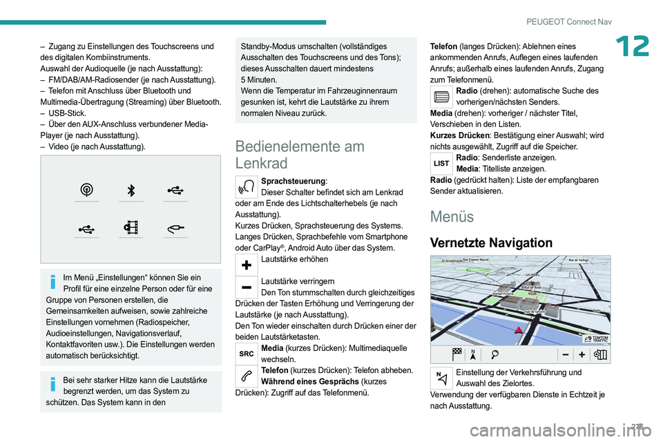 PEUGEOT PARTNER 2022 Betriebsanleitungen (in German) 275
PEUGEOT Connect Nav
12– Zugang zu Einstellungen des Touchscreens und
des digitalen Kombiinstruments.
Auswahl der Audioquelle (je nach Ausstattung):
–
FM/DAB/AM-Radiosender (je nach
Aussta PEUGEOT PARTNER 2022 Betriebsanleitungen (in German) 275
PEUGEOT Connect Nav
12– Zugang zu Einstellungen des Touchscreens und
des digitalen Kombiinstruments.
Auswahl der Audioquelle (je nach Ausstattung):
–
FM/DAB/AM-Radiosender (je nach
Aussta