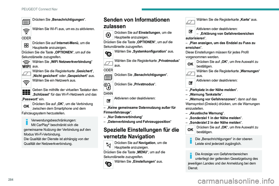 PEUGEOT PARTNER 2022 Betriebsanleitungen (in German) 284
PEUGEOT Connect Nav
Drücken Sie „Benachrichtigungen“.
Wählen Sie Wi-Fi aus, um es zu aktivieren.
ODER
Drücken Sie auf Internet-Menü, um die Hauptseite anzuzeigen.
Drücken Sie die Tast PEUGEOT PARTNER 2022 Betriebsanleitungen (in German) 284
PEUGEOT Connect Nav
Drücken Sie „Benachrichtigungen“.
Wählen Sie Wi-Fi aus, um es zu aktivieren.
ODER
Drücken Sie auf Internet-Menü, um die Hauptseite anzuzeigen.
Drücken Sie die Tast