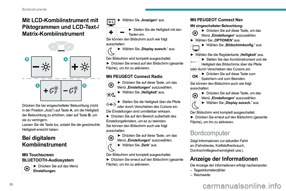 PEUGEOT PARTNER 2022 Betriebsanleitungen (in German) 28
Bordinstrumente
Mit LCD-Kombiinstrument mit
Piktogrammen und LCD-Text-/
Matrix-Kombiinstrument
Drücken Sie bei eingeschalteter Beleuchtung (nicht
in der Position „Auto“) auf Taste A PEUGEOT PARTNER 2022 Betriebsanleitungen (in German) 28
Bordinstrumente
Mit LCD-Kombiinstrument mit
Piktogrammen und LCD-Text-/
Matrix-Kombiinstrument
Drücken Sie bei eingeschalteter Beleuchtung (nicht
in der Position „Auto“) auf Taste A