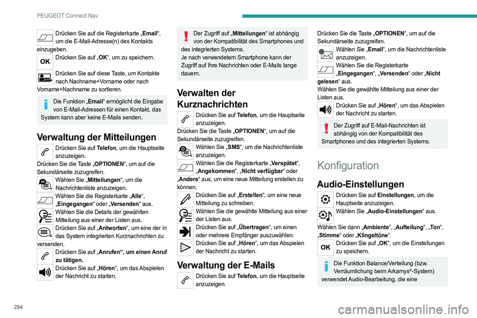 PEUGEOT PARTNER 2022 Betriebsanleitungen (in German) 294
PEUGEOT Connect Nav
Drücken Sie auf die Registerkarte „Email“, um die E-Mail-Adresse(n) des Kontakts
einzugeben.
Drücken Sie auf „OK“, um zu speichern.
Drücken Sie auf diese Taste, u PEUGEOT PARTNER 2022 Betriebsanleitungen (in German) 294
PEUGEOT Connect Nav
Drücken Sie auf die Registerkarte „Email“, um die E-Mail-Adresse(n) des Kontakts
einzugeben.
Drücken Sie auf „OK“, um zu speichern.
Drücken Sie auf diese Taste, u