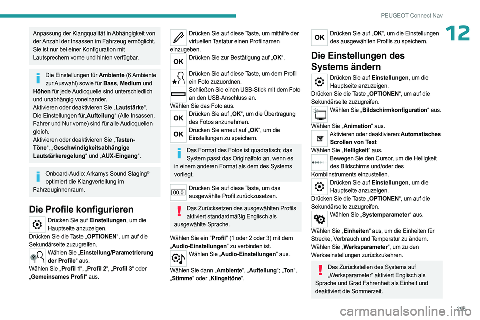 PEUGEOT PARTNER 2022 Betriebsanleitungen (in German) 295
PEUGEOT Connect Nav
12Anpassung der Klangqualität in Abhängigkeit von
der Anzahl der Insassen im Fahrzeug ermöglicht.
Sie ist nur bei einer Konfiguration mit
Lautsprechern vorne und hinten ve PEUGEOT PARTNER 2022 Betriebsanleitungen (in German) 295
PEUGEOT Connect Nav
12Anpassung der Klangqualität in Abhängigkeit von
der Anzahl der Insassen im Fahrzeug ermöglicht.
Sie ist nur bei einer Konfiguration mit
Lautsprechern vorne und hinten ve
