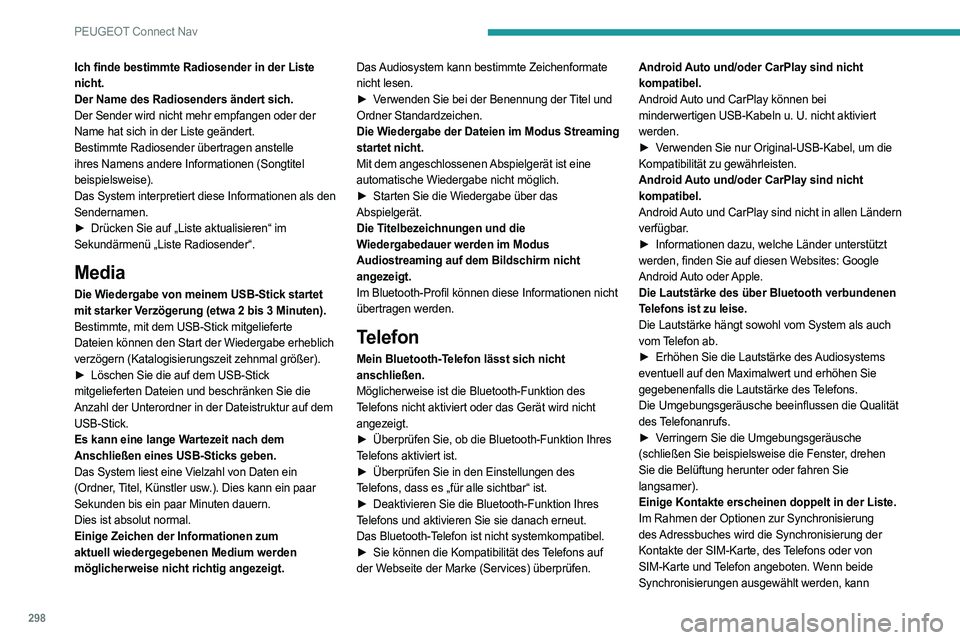 PEUGEOT PARTNER 2022 Betriebsanleitungen (in German) 298
PEUGEOT Connect Nav
Ich finde bestimmte Radiosender in der Liste
nicht.
Der Name des Radiosenders ändert sich.
Der Sender wird nicht mehr empfangen oder der
Name hat sich in der Liste geändert PEUGEOT PARTNER 2022 Betriebsanleitungen (in German) 298
PEUGEOT Connect Nav
Ich finde bestimmte Radiosender in der Liste
nicht.
Der Name des Radiosenders ändert sich.
Der Sender wird nicht mehr empfangen oder der
Name hat sich in der Liste geändert